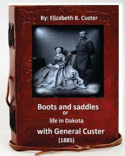 Cover for Elizabeth B. Custer · Boots and saddles or life in Dakota with General Custer  (Original Classic (Paperback Book) (2016)