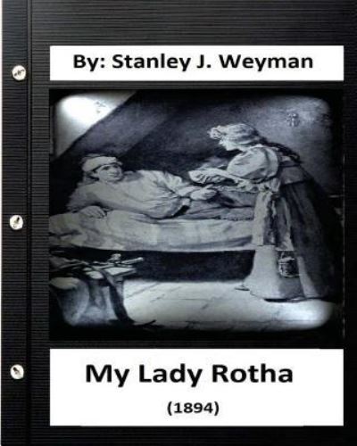 Cover for Stanley J Weyman · My Lady Rotha (1894) By (Paperback Book) (2016)