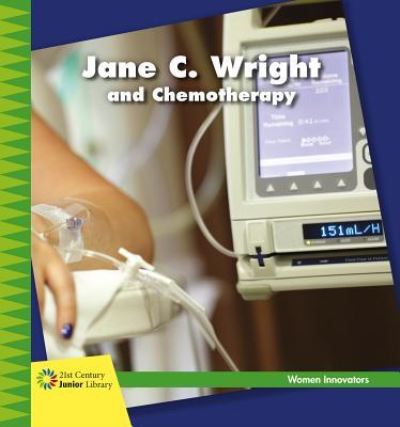 Cover for Virginia Loh-Hagan · Jane C. Wright and Chemotherapy (Hardcover Book) (2018)