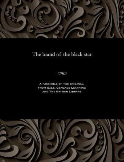 The Brand of the Black Star - E Harcourt (Edwin Harcourt) Burrage - Libros - Gale and the British Library - 9781535812108 - 13 de diciembre de 1901