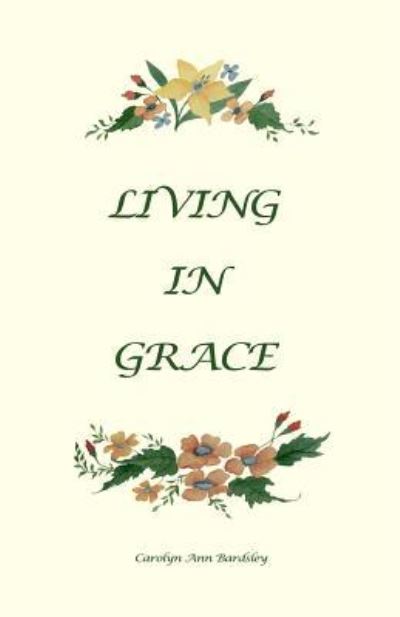 Cover for Carolyn Ann Bardsley · Living In Grace (Paperback Book) (2016)