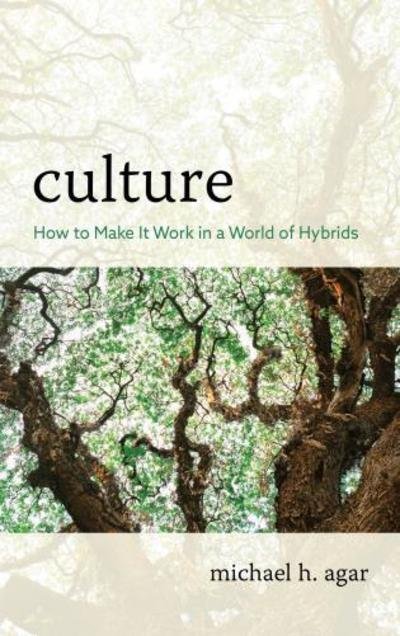 Cover for Michael H. Agar · Culture: How to Make It Work in a World of Hybrids (Hardcover Book) (2019)