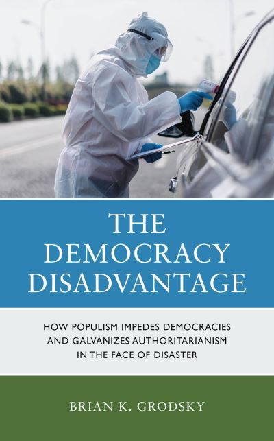 Cover for Brian K. Grodsky · The Democracy Disadvantage: How Populism Impedes Democracies and Galvanizes Authoritarianism in the Face of Disaster (Hardcover Book) (2024)
