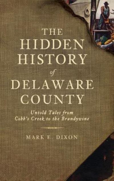 Cover for Mark E Dixon · The Hidden History of Delaware County (Hardcover Book) (2010)