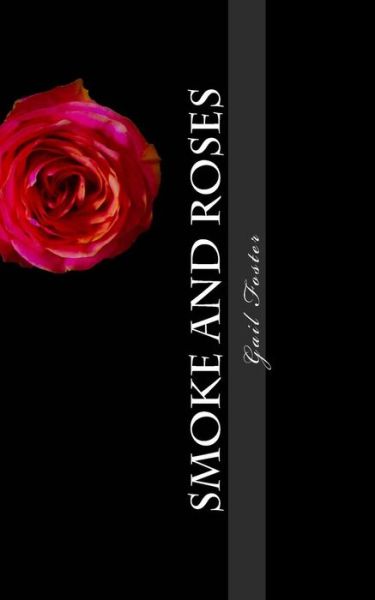 Smoke and Roses - Gail Foster - Books - Createspace Independent Publishing Platf - 9781540791108 - December 3, 2016