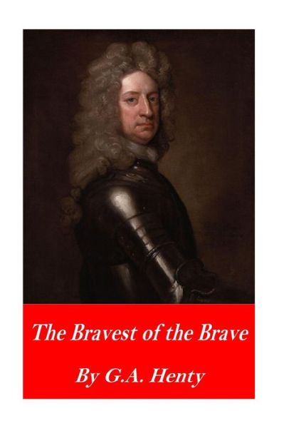 Cover for G. A. Henty · Bravest of the Brave; or, with Peterborough in Spain (Book) (2016)