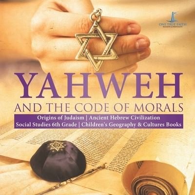 Cover for One True Faith · Yahweh and the Code of Morals Origins of Judaism Ancient Hebrew Civilization Social Studies 6th Grade Children's Geography &amp; Cultures Books (Paperback Book) (2020)