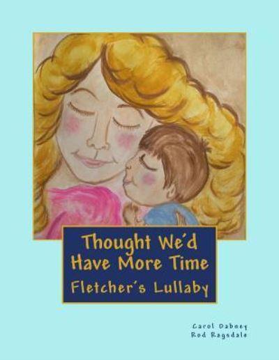 Thought We'd Have More Time - Carol Dabney - Książki - Createspace Independent Publishing Platf - 9781545192108 - 2 marca 2019