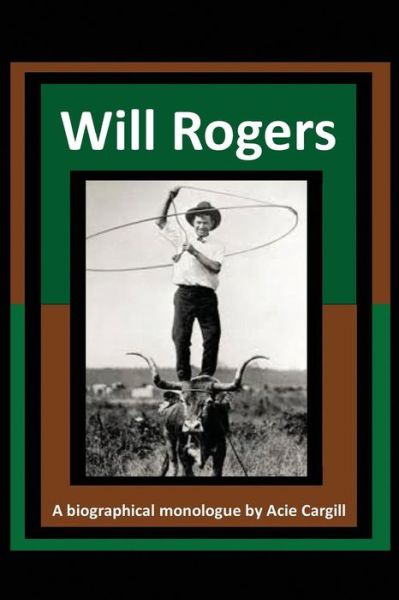 Cover for Acie Cargill · Will Rogers - A Biographical Monologue (Taschenbuch) (2017)