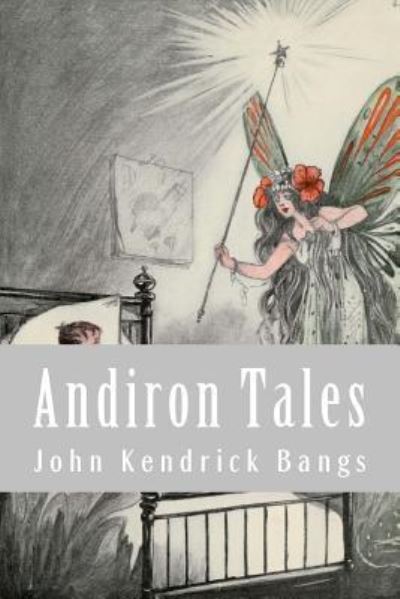 Andiron Tales - John Kendrick Bangs - Książki - Createspace Independent Publishing Platf - 9781546856108 - 21 maja 2017