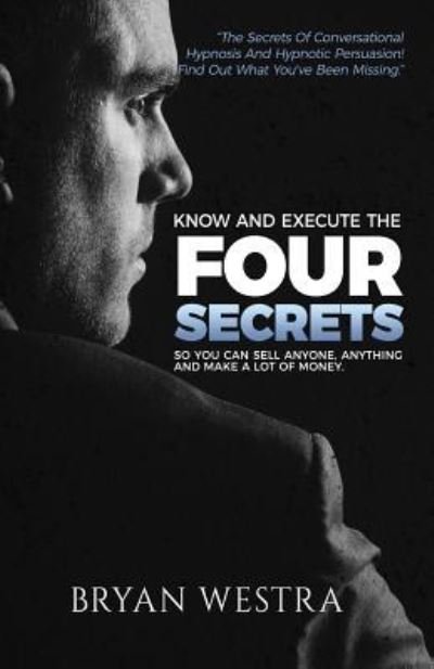 Know and Execute the Four Secrets - Bryan Westra - Libros - Createspace Independent Publishing Platf - 9781547226108 - 6 de junio de 2017