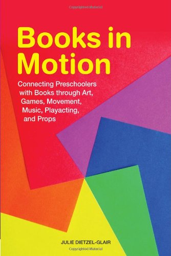 Books in Motion: Connecting Preschoolers with Books through Art, Games, Movement, Music, Playacting, and Props - Julie Dietzel-Glair - Books - Neal-Schuman Publishers Inc - 9781555708108 - April 30, 2013