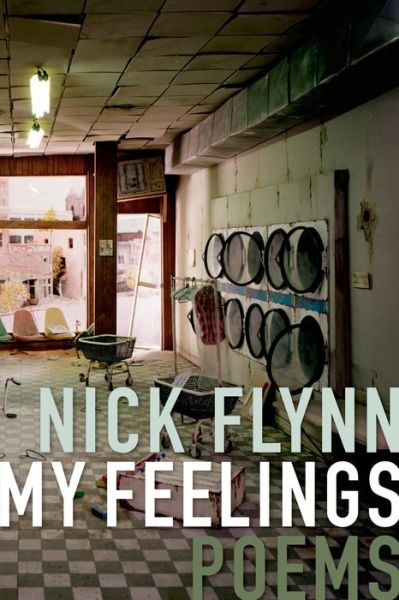 Cover for Nick Flynn · My Feelings: Poems (Paperback Book) (2015)