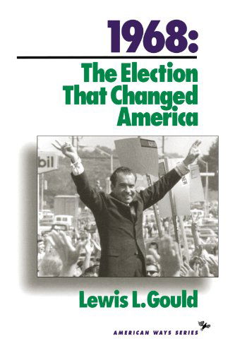 Cover for Lewis L. Gould · 1968: The Election That Changed America - American Ways (Paperback Book) (1993)