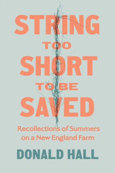 Cover for Donald Hall · String Too Short to Be Saved: Recollections of Summers on a New England Farm (Paperback Book) [New edition] (2021)