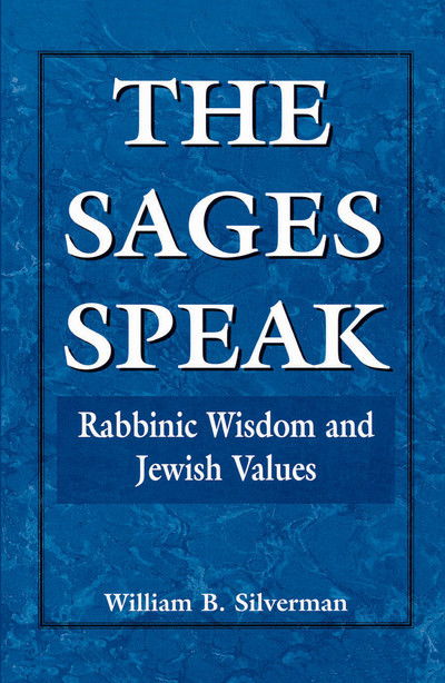 The Sages Speak: Rabbinic Wisdom and Jewish Values - William B. Silverman - Bücher - Jason Aronson Publishers - 9781568214108 - 1995
