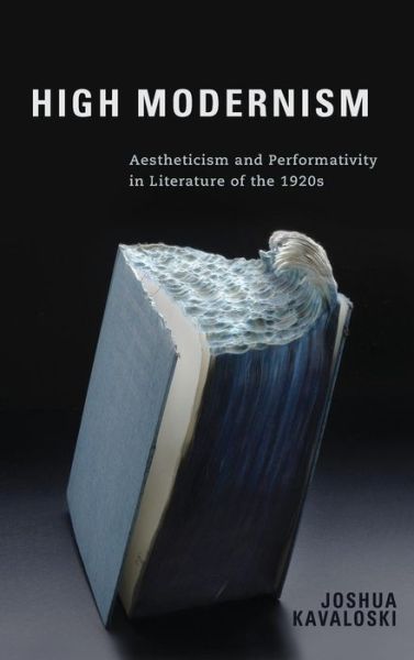 Cover for Kavaloski, Joshua (Customer) · High Modernism: Aestheticism and Performativity in Literature of the 1920s - Studies in German Literature Linguistics and Culture (Inbunden Bok) (2014)