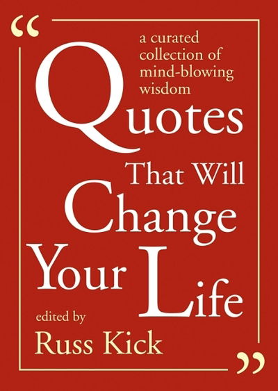 Quotes That Will Change Your Life: A Curated Collection of Mind-Blowing Wisdom - Russ Kick - Books - Red Wheel/Weiser - 9781590035108 - September 24, 2020