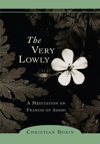 Cover for Christian Bobin · The Very Lowly: A Meditation on Francis of Assisi (Paperback Book) (2006)
