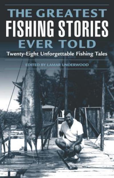 Cover for Lamar Underwood · Greatest Fishing Stories Ever Told: Twenty-Eight Unforgettable Fishing Tales - Greatest (Paperback Book) [New edition] (2004)