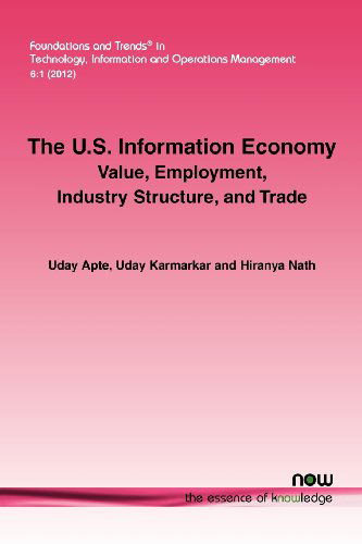 Cover for Uday Apte · The U.S. Information Economy: Value, Employment, Industry Structure, and Trade - Foundations and Trends (R) in Technology, Information and Operations Management (Pocketbok) (2012)