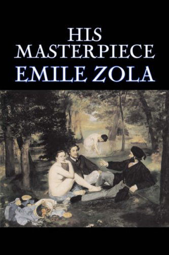 His Masterpiece - Emile Zola - Books - Aegypan - 9781603122108 - April 1, 2007