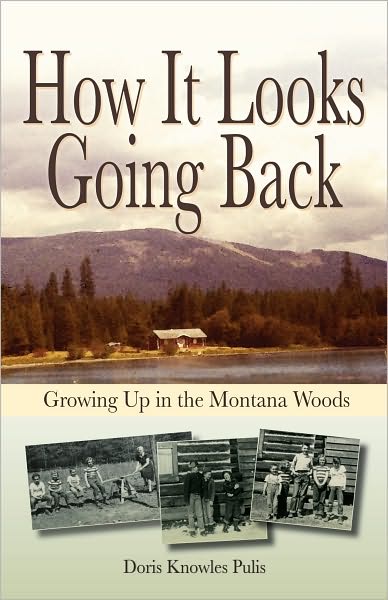 Cover for Doris Knowles Pulis · How It Looks Going Back: Growing Up in the Montana Woods (Taschenbuch) (2009)