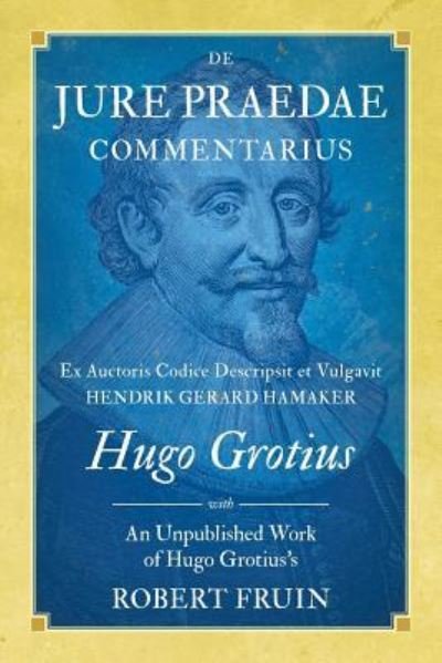 Cover for Hugo Grotius · De Jure Praedae Commentarius: Ex Auctoris Codice Descripsit et Vulgavit Hendrik Gerard Hamaker [WITH] An Unpublished Work of Hugo Grotius's (Paperback Book) (2015)