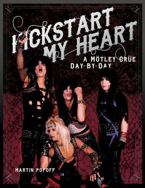 Cover for Martin Popoff · Kickstart My Heart: A Motley Crew Day-by-Day (Hardcover bog) (2015)