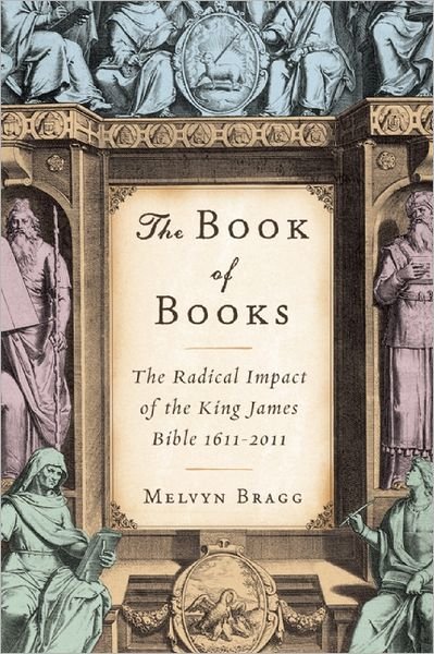 The Book of Books: the Radical Impact of the King James Bible 1611-2011 - Melvyn Bragg - Books - Counterpoint - 9781619020108 - August 21, 2012