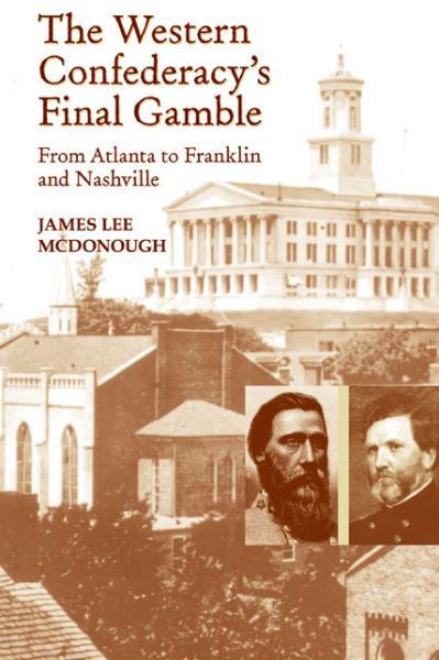 The Western Confederacy's Final Gamble: From Atlanta to Franklin to Nashville - James Lee Mcdonough - Bøker - University of Tennessee Press - 9781621900108 - 1. oktober 2013