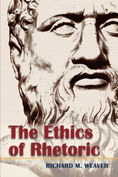 Cover for Richard M Weaver · The Ethics of Rhetoric (Reprint) (Paperback Book) (2015)