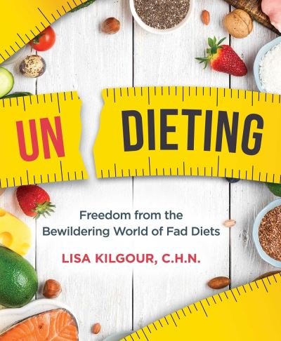 Cover for Lisa Kilgour · Undieting: Freedom from the Bewildering World of Fad Diets (Paperback Book) (2020)