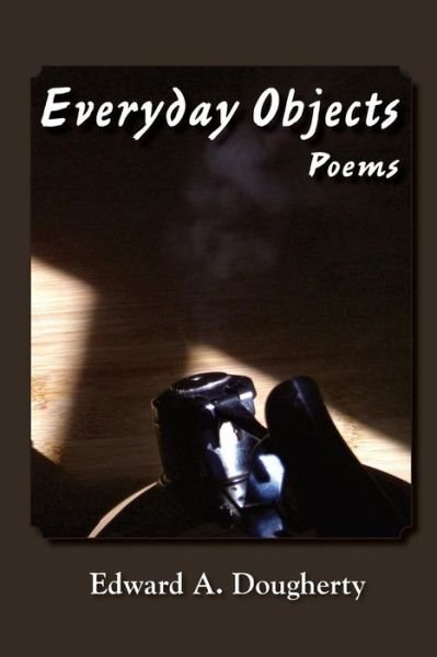 Cover for Edward A. Dougherty · Everyday Objects: Poems (Taschenbuch) (2015)