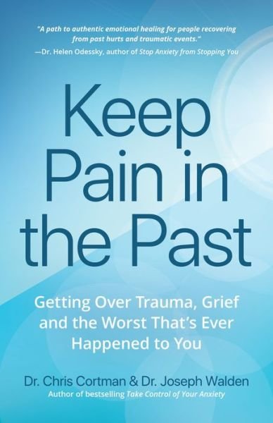 Cover for Dr. Christopher Cortman · Keep Pain in the Past: Getting Over Trauma, Grief and the Worst That’s Ever Happened to You (Depression, PTSD) (Paperback Book) (2018)