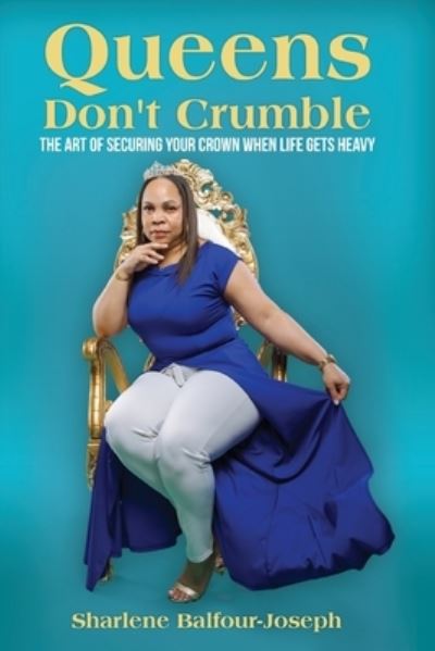 Queens Don't Crumble - Sharlene Balfour-Joseph - Books - Opportune Independent Publishing Co. - 9781636160108 - October 23, 2020