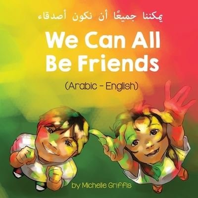 Cover for Michelle Griffis · We Can All Be Friends (Arabic-English) &amp;#1610; &amp;#1605; &amp;#1603; &amp;#1606; &amp;#1606; &amp;#1575; &amp;#1580; &amp;#1605; &amp;#1610; &amp;#1593; &amp;#1611; &amp;#1575; &amp;#1571; &amp;#1606; &amp;#1606; &amp;#1603; &amp;#1608; &amp;#1606; &amp;#1571; &amp;#1589; &amp;#1583; &amp;#1602; &amp;#1575; &amp;#1569; - Language Lizard Biling (Taschenbuch) (2021)