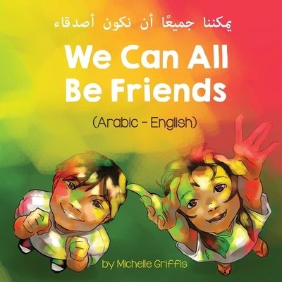 Cover for Michelle Griffis · We Can All Be Friends (Arabic-English) &amp;#1610; &amp;#1605; &amp;#1603; &amp;#1606; &amp;#1606; &amp;#1575; &amp;#1580; &amp;#1605; &amp;#1610; &amp;#1593; &amp;#1611; &amp;#1575; &amp;#1571; &amp;#1606; &amp;#1606; &amp;#1603; &amp;#1608; &amp;#1606; &amp;#1571; &amp;#1589; &amp;#1583; &amp;#1602; &amp;#1575; &amp;#1569; - Language Lizard Biling (Paperback Book) (2021)