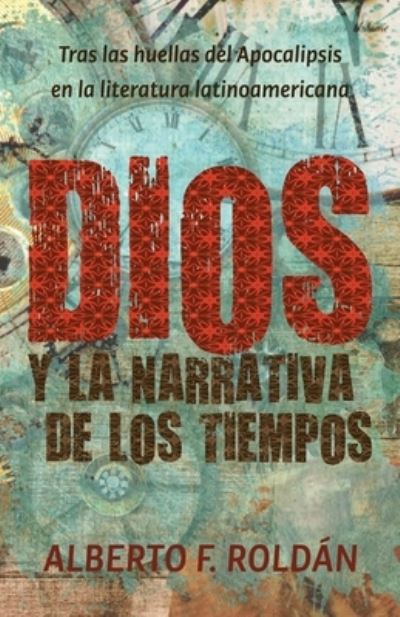 Cover for Alberto F Roldan · Dios y la narrativa de los tiempos (Taschenbuch) (2021)