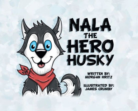 Cover for Morgan Hritz · Nala, the Hero Husky (Hardcover Book) (2021)