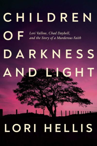 Cover for Lori Hellis · Children of Darkness and Light: Lori Vallow and Chad Daybell: A Story of Murderous Faith (Hardcover Book) (2024)