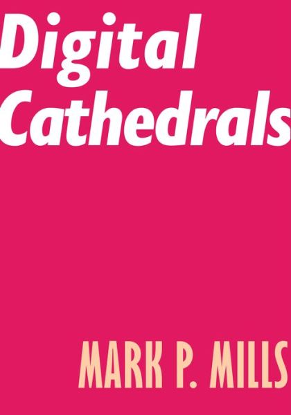 Cover for Mark P. Mills · Digital Cathedrals (Paperback Book) (2020)