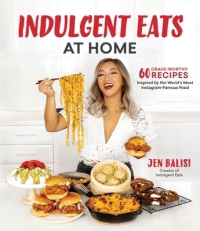 Cover for Jen Balisi · Indulgent Eats at Home: 60 Crave-Worthy Recipes Inspired by the World's Most Instagram-Famous Food (Paperback Book) (2021)