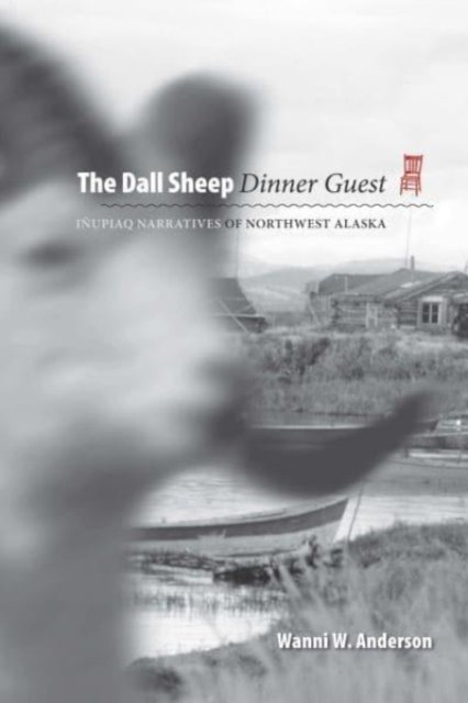 Cover for Wanni W. Anderson · The Dall Sheep Dinner Guest: Inupiaq Narratives of Northwest Alaska (Paperback Book) (2023)