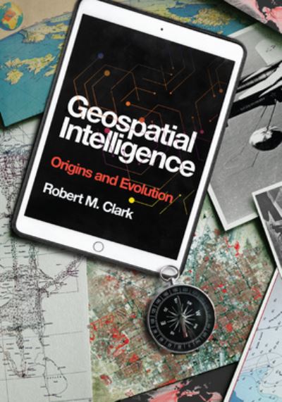 Cover for Robert M. Clark · Geospatial Intelligence: Origins and Evolution (Hardcover Book) (2020)