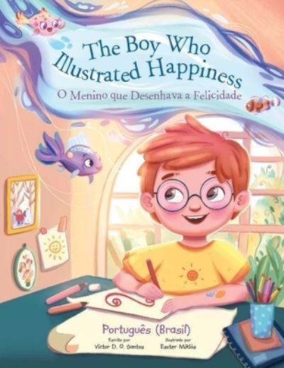 Cover for Victor Dias de Oliveira Santos · The Boy Who Illustrated Happiness / O Menino Que Desenhava a Felicidade - Portuguese (Brazil) Edition: Children's Picture Book (Paperback Book) [Large type / large print edition] (2021)