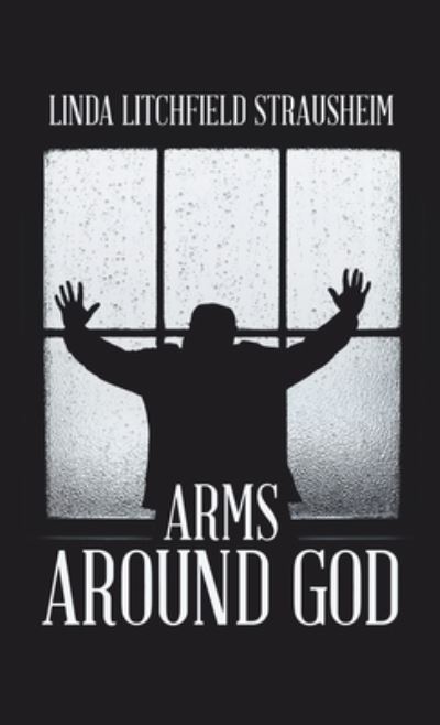 Cover for Linda Litchfield Strausheim · Arms Around God (Book) (2023)
