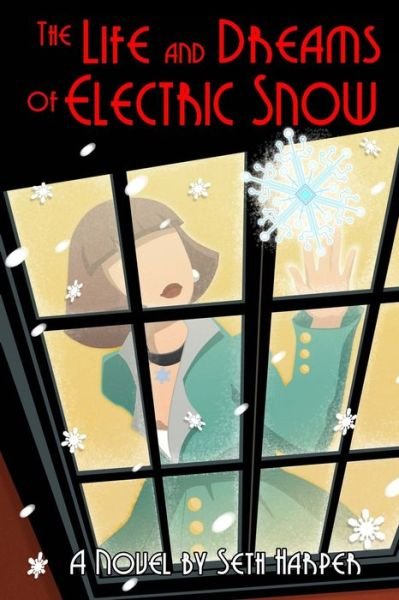 Seth Harper · The Life and Dreams of Electric Snow (Taschenbuch) (2021)
