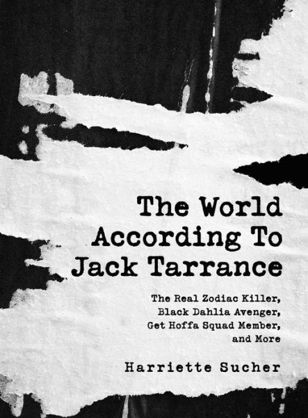 Cover for Harriette Sucher · The World According to Jack Tarrance: The Real Zodiac Killer, Black Dahlia Avenger, Get Hoffa Squad Member, and More (Hardcover Book) (2020)