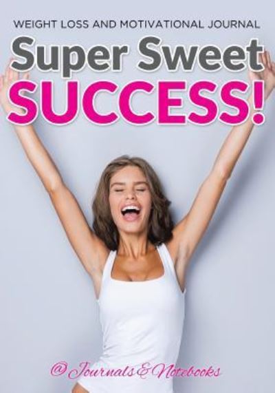 Cover for @ Journals and Notebooks · Super Sweet Success! Weight Loss and Motivational Journal (Paperback Book) (2016)